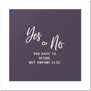 Yes or no, you have to decide, not anyone else (white writting) Posters and Art